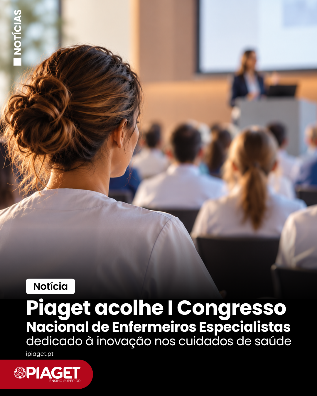 Piaget acolhe I Congresso Nacional de Enfermeiros Especialistas dedicado à inovação nos cuidados de saúde